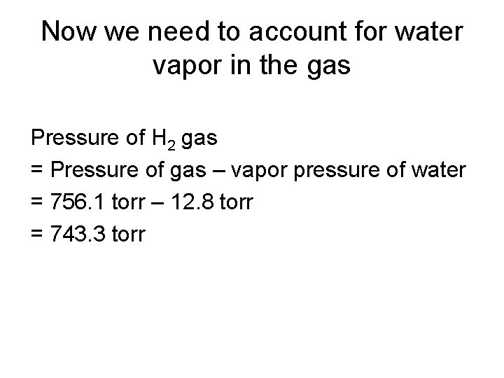 Now we need to account for water vapor in the gas Pressure of H