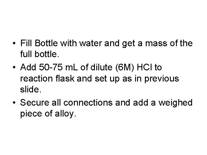  • Fill Bottle with water and get a mass of the full bottle.