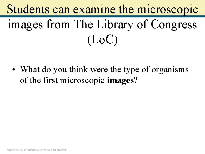 Students can examine the microscopic images from The Library of Congress (Lo. C) •