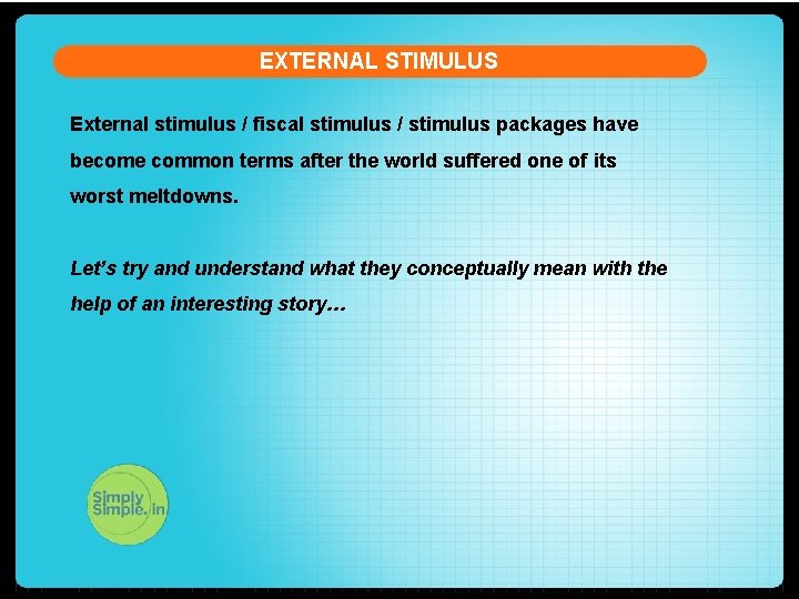 EXTERNAL STIMULUS External stimulus / fiscal stimulus / stimulus packages have become common terms