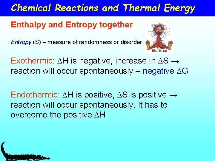 Chemical Reactions and Thermal Energy Enthalpy and Entropy together Entropy (S) – measure of