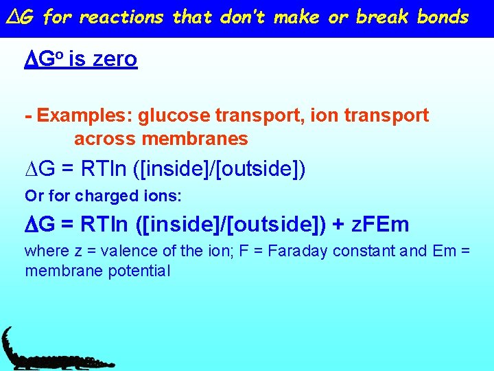 ΔG for reactions that don’t make or break bonds DGo is zero - Examples: