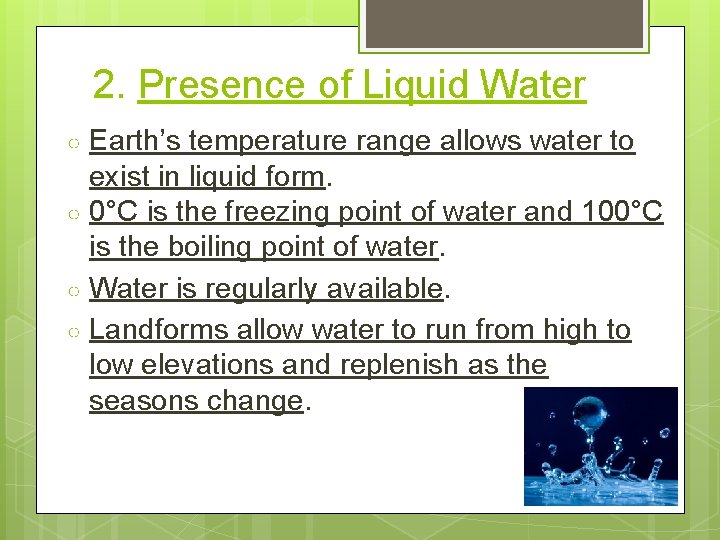2. Presence of Liquid Water Earth’s temperature range allows water to exist in liquid