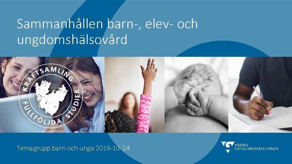 Sammanhållen barn-, elev- och ungdomshälsovård Temagrupp barn och unga 2018 -10 -24 