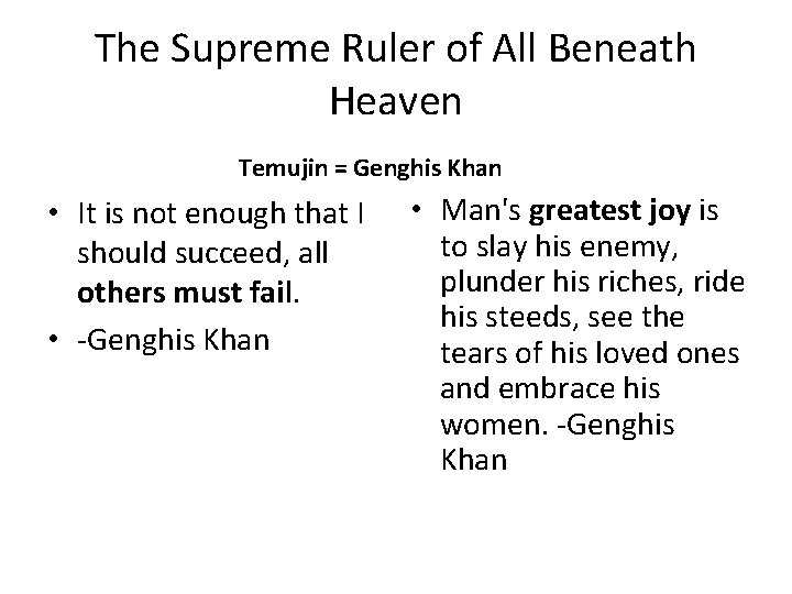 The Supreme Ruler of All Beneath Heaven Temujin = Genghis Khan • It is