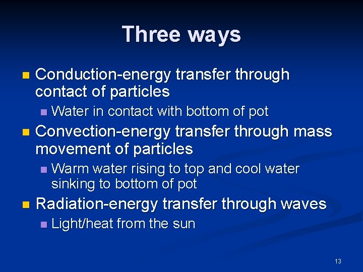 Three ways n Conduction-energy transfer through contact of particles n n Convection-energy transfer through