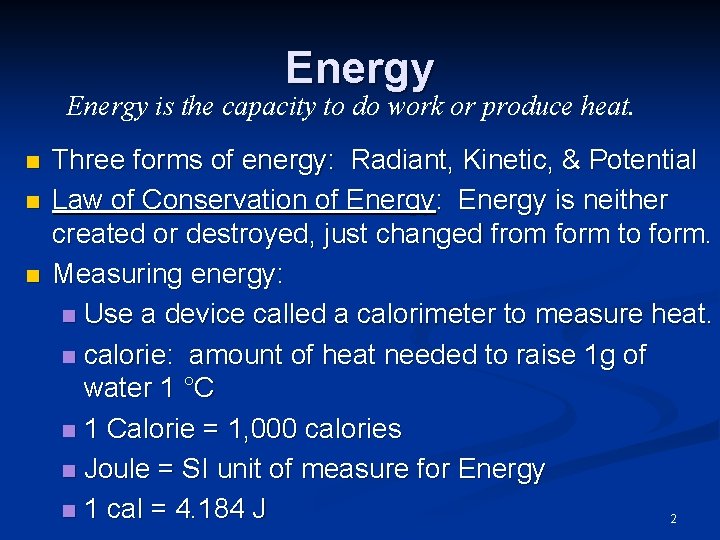 Energy is the capacity to do work or produce heat. n n n Three