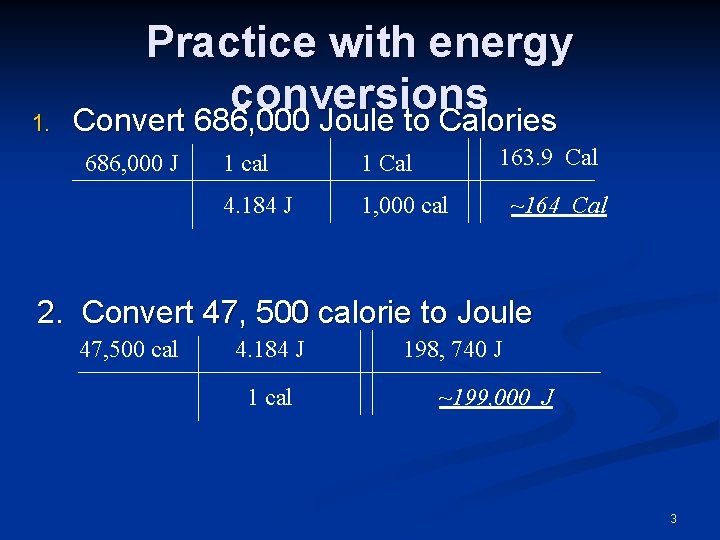 1. Practice with energy conversions Convert 686, 000 Joule to Calories 686, 000 J