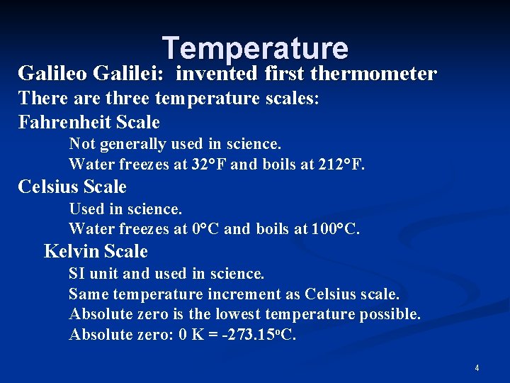 Temperature Galileo Galilei: invented first thermometer There are three temperature scales: Fahrenheit Scale Not
