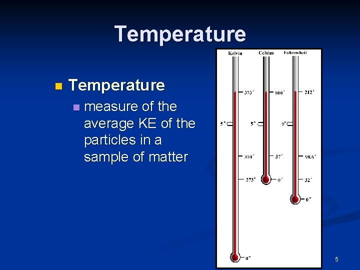 Temperature n measure of the average KE of the particles in a sample of