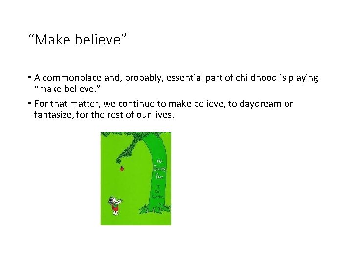 “Make believe” • A commonplace and, probably, essential part of childhood is playing “make