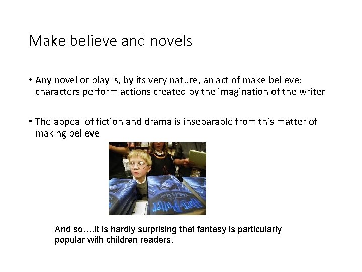 Make believe and novels • Any novel or play is, by its very nature,