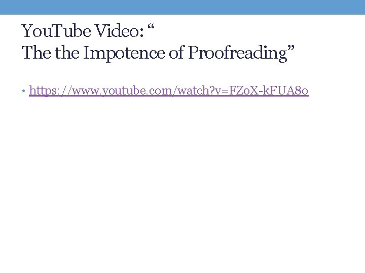 You. Tube Video: “ The the Impotence of Proofreading” • https: //www. youtube. com/watch?