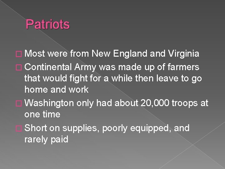 Patriots � Most were from New England Virginia � Continental Army was made up