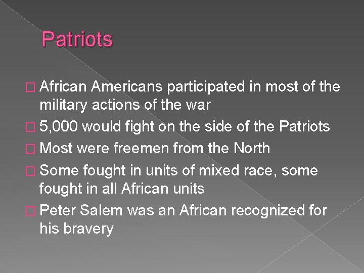 Patriots � African Americans participated in most of the military actions of the war