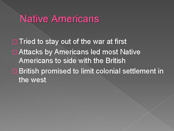 Native Americans � Tried to stay out of the war at first � Attacks