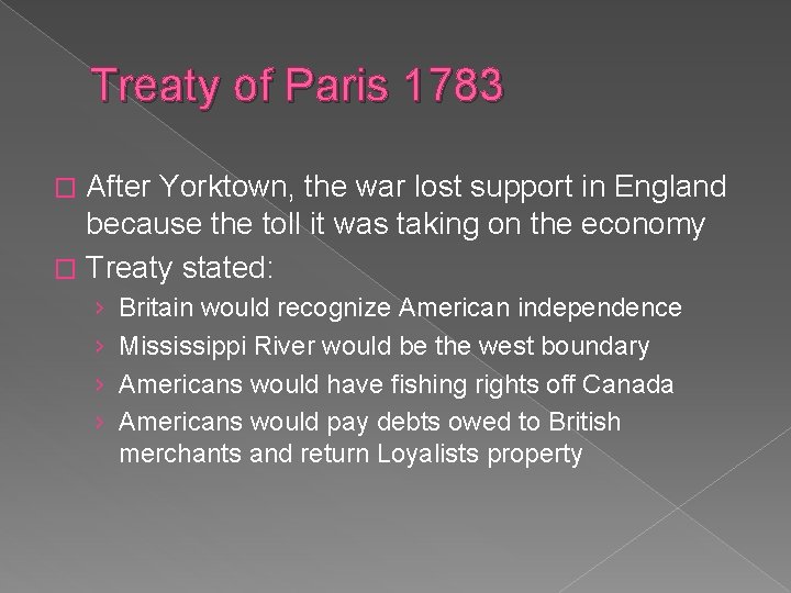 Treaty of Paris 1783 After Yorktown, the war lost support in England because the