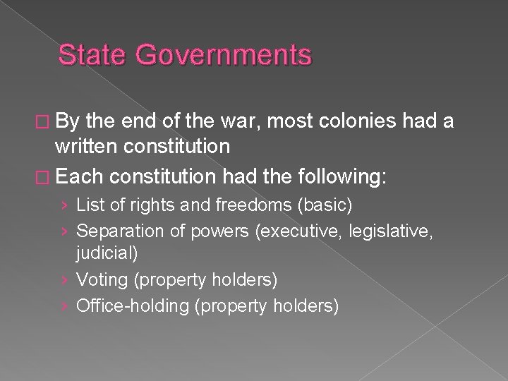 State Governments � By the end of the war, most colonies had a written