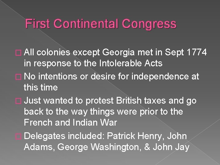 First Continental Congress � All colonies except Georgia met in Sept 1774 in response