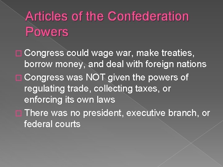 Articles of the Confederation Powers � Congress could wage war, make treaties, borrow money,