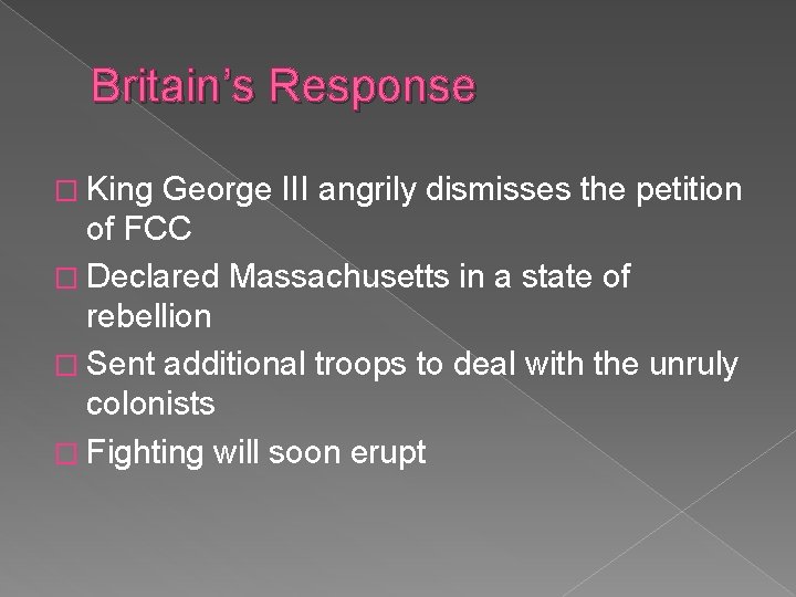 Britain’s Response � King George III angrily dismisses the petition of FCC � Declared