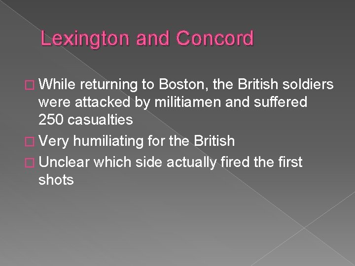 Lexington and Concord � While returning to Boston, the British soldiers were attacked by