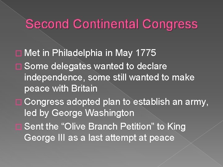 Second Continental Congress � Met in Philadelphia in May 1775 � Some delegates wanted