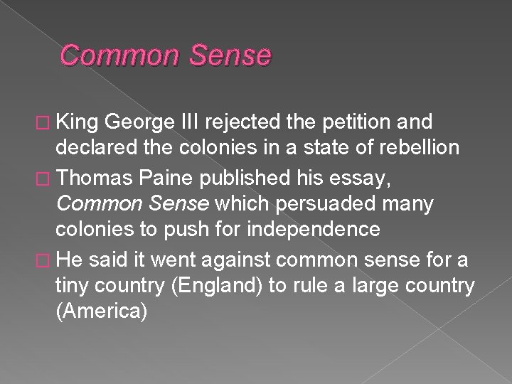 Common Sense � King George III rejected the petition and declared the colonies in