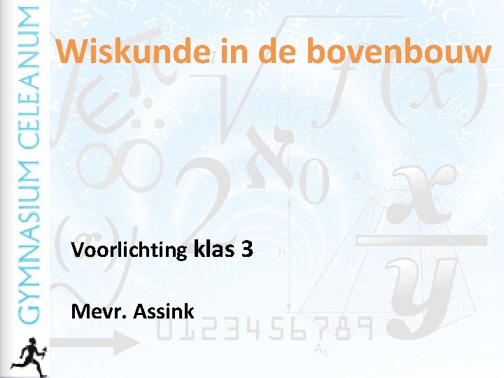 Wiskunde in de bovenbouw Voorlichting klas 3 Mevr