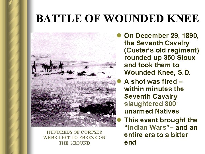BATTLE OF WOUNDED KNEE HUNDREDS OF CORPSES WERE LEFT TO FREEZE ON THE GROUND