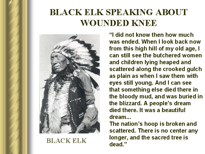 BLACK ELK SPEAKING ABOUT WOUNDED KNEE BLACK ELK “I did not know then how
