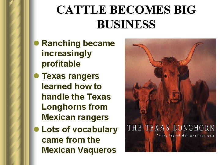 CATTLE BECOMES BIG BUSINESS l Ranching became increasingly profitable l Texas rangers learned how