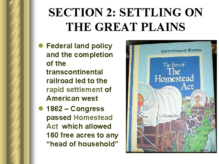 SECTION 2: SETTLING ON THE GREAT PLAINS l Federal land policy and the completion