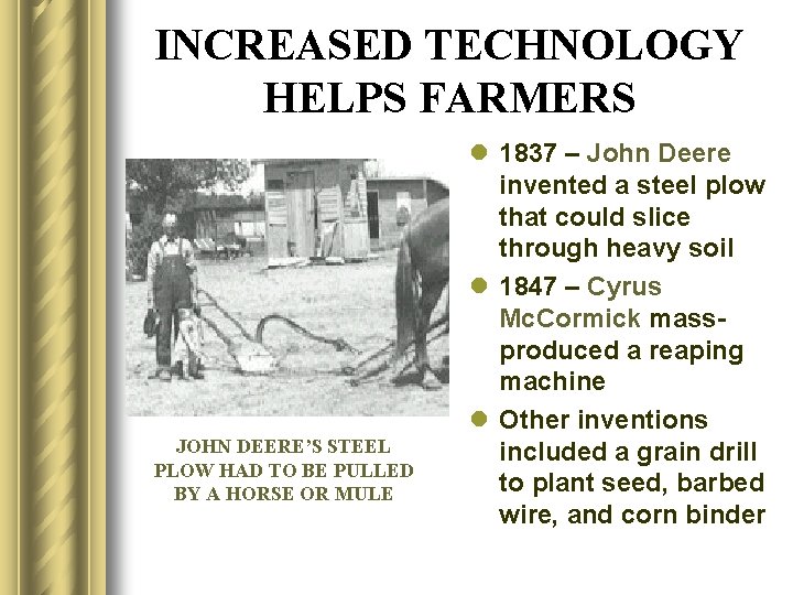 INCREASED TECHNOLOGY HELPS FARMERS JOHN DEERE’S STEEL PLOW HAD TO BE PULLED BY A