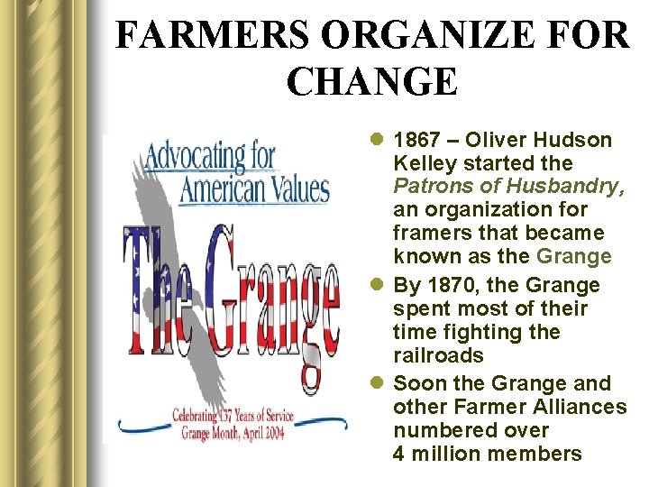 FARMERS ORGANIZE FOR CHANGE l 1867 – Oliver Hudson Kelley started the Patrons of