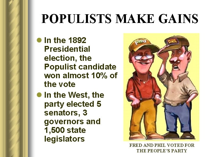 POPULISTS MAKE GAINS l In the 1892 Presidential election, the Populist candidate won almost
