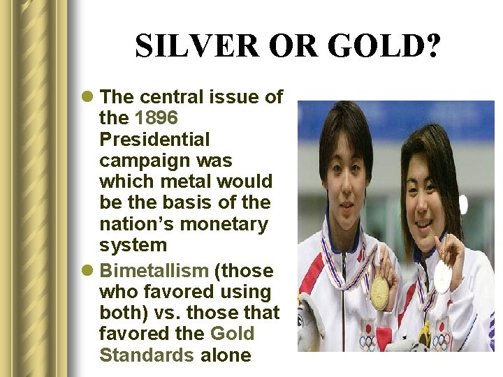 SILVER OR GOLD? l The central issue of the 1896 Presidential campaign was which