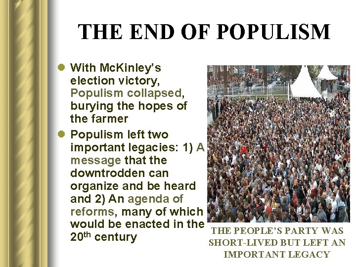 THE END OF POPULISM l With Mc. Kinley’s election victory, Populism collapsed, burying the