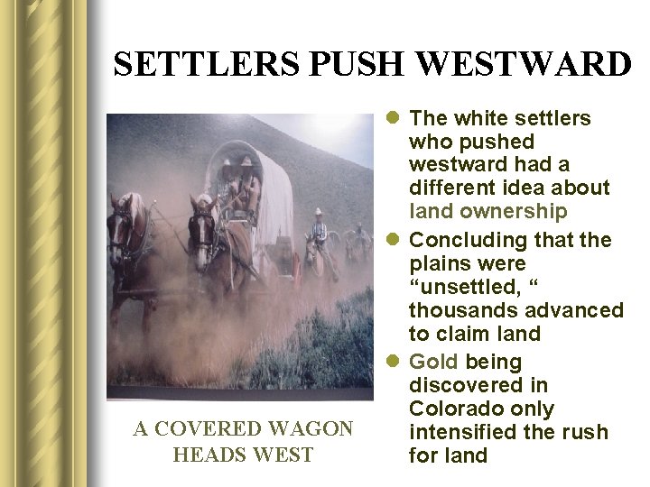 SETTLERS PUSH WESTWARD A COVERED WAGON HEADS WEST l The white settlers who pushed