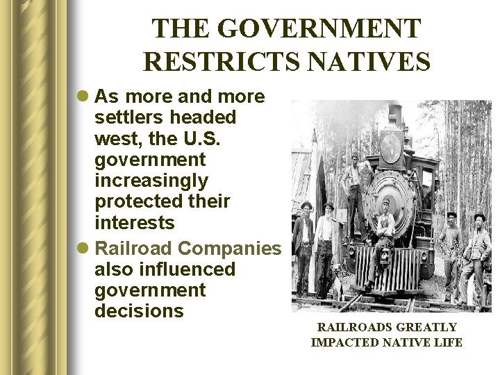 THE GOVERNMENT RESTRICTS NATIVES l As more and more settlers headed west, the U.