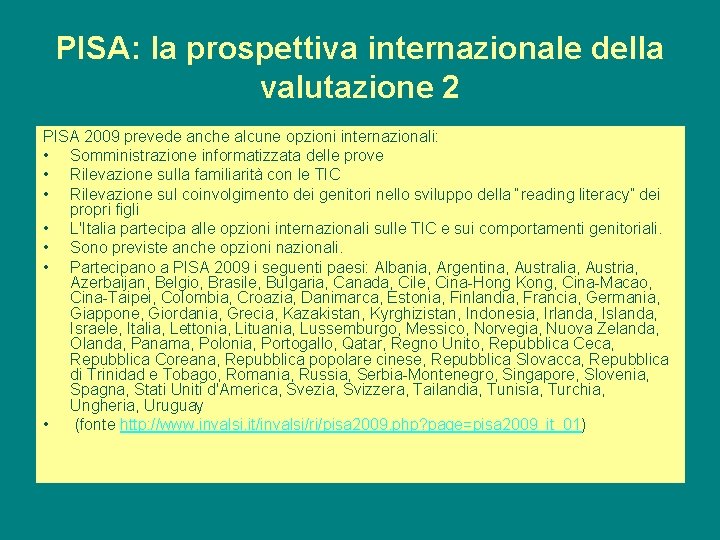 PISA: la prospettiva internazionale della valutazione 2 PISA 2009 prevede anche alcune opzioni internazionali: