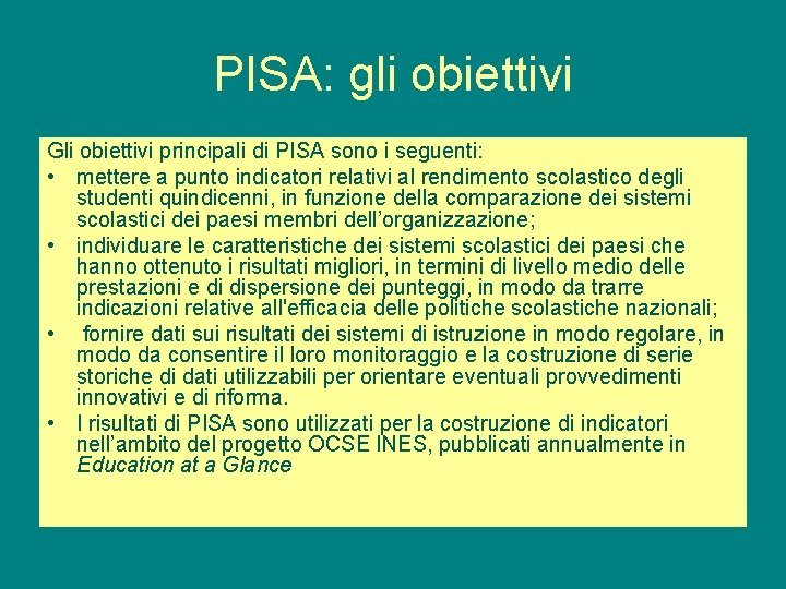 PISA: gli obiettivi Gli obiettivi principali di PISA sono i seguenti: • mettere a