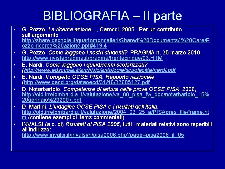 BIBLIOGRAFIA – II parte • • G. Pozzo, La ricerca azione…, Carocci, 2005. Per