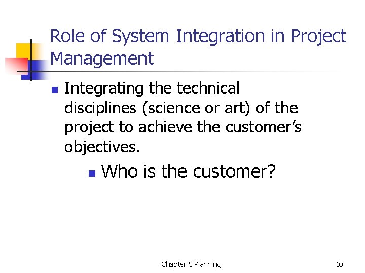 Role of System Integration in Project Management n Integrating the technical disciplines (science or
