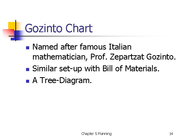 Gozinto Chart n n n Named after famous Italian mathematician, Prof. Zepartzat Gozinto. Similar