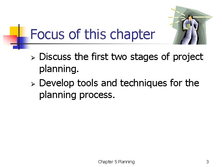 Focus of this chapter Ø Ø Discuss the first two stages of project planning.