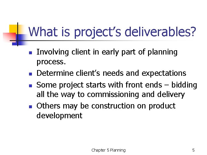 What is project’s deliverables? n n Involving client in early part of planning process.