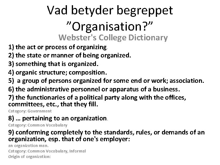 Vad betyder begreppet ”Organisation? ” Webster's College Dictionary 1) the act or process of