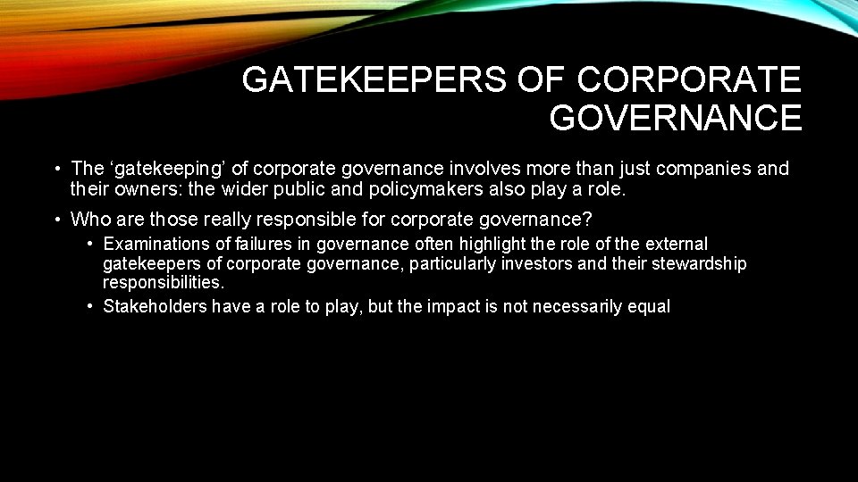 GATEKEEPERS OF CORPORATE GOVERNANCE • The ‘gatekeeping’ of corporate governance involves more than just