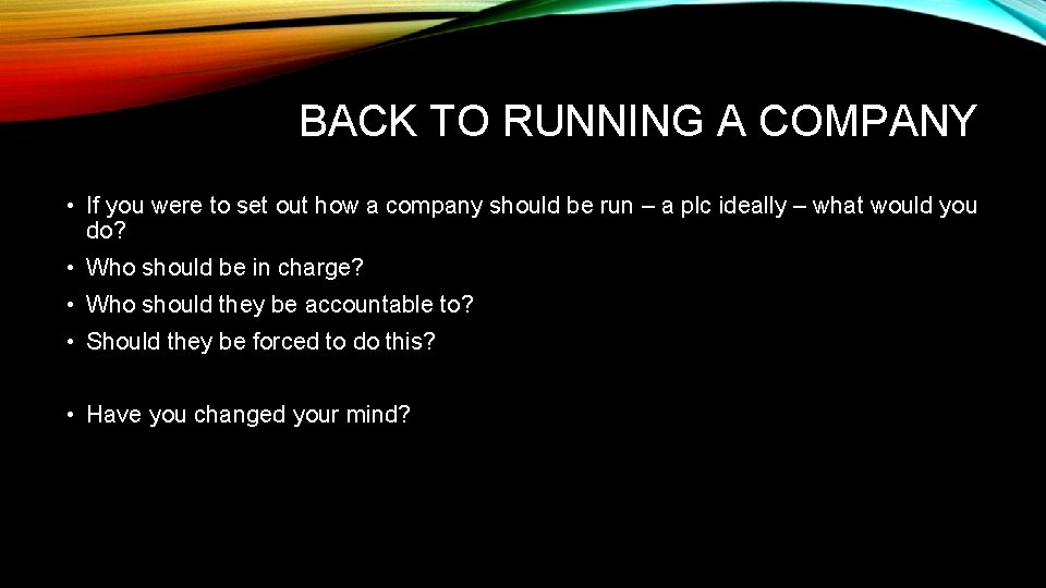 BACK TO RUNNING A COMPANY • If you were to set out how a